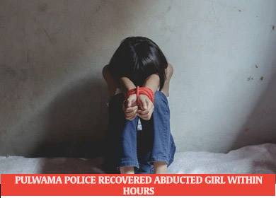 PULWAMA POLICE RECOVERED ABDUCTED MINOR GIRL WITHIN HOURS, KIDNAPPERS ARRESTED PULWAMA