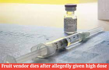 Fruit vendor dies after allegedly given high dose