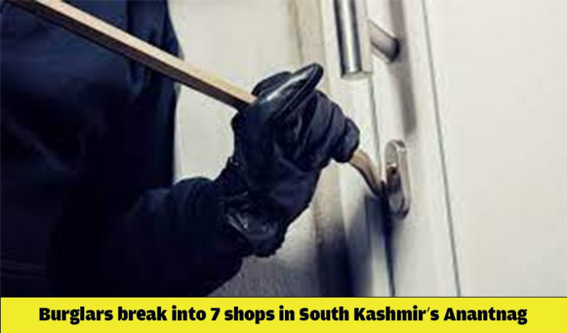 Burglars break into 7 shops in South Kashmir’s Anantnag